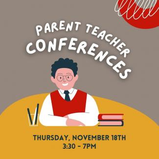 Parent-Teacher Conference will be held Thursday, November 18 from 3:30 - 7:00pm in the school gyms